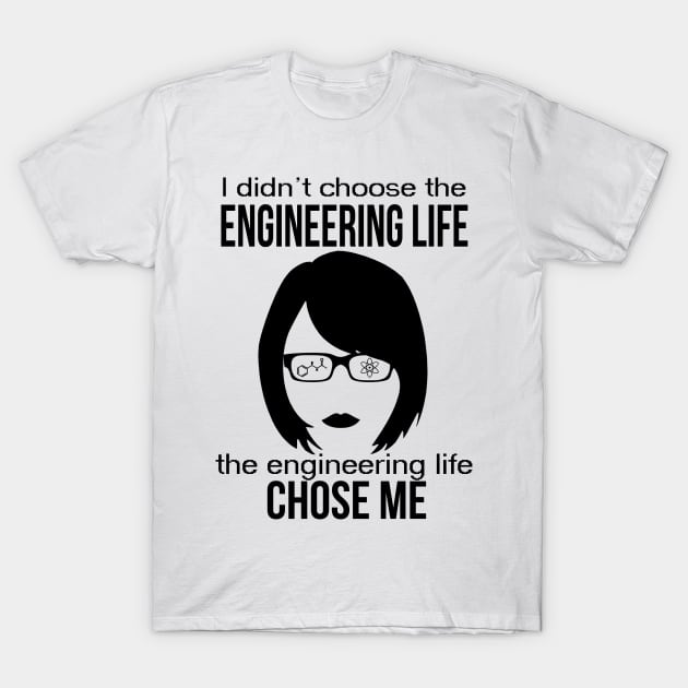 engineer engineering life chose me women edition T-Shirt by astaisaseller